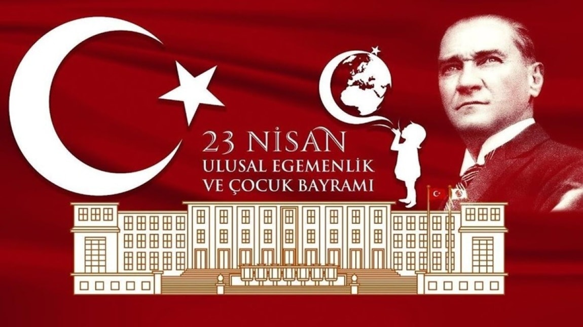 23 NİSAN ULUSAL EGEMENLİK VE ÇOCUK BAYRAMI KUTLU OLSUN